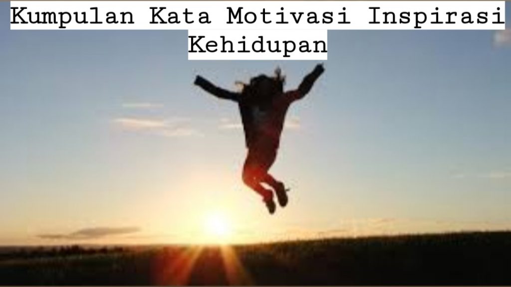 Kumpulan Kata Motivasi Inspirasi Kehidupan Terbaik & Populer 2020