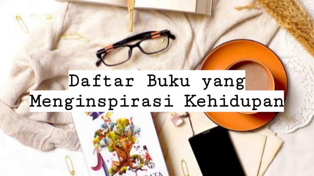 Daftar Buku yang Menginspirasi dan Dapat Mengubah Cara Pandang Hidup