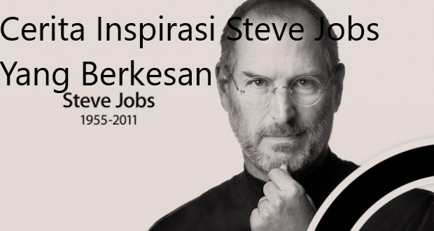 Cerita Inspirasi Steve Jobs Yang Berkesan