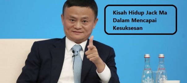 Kisah Hidup Jack Ma Dalam Mencapai Kesuksesan