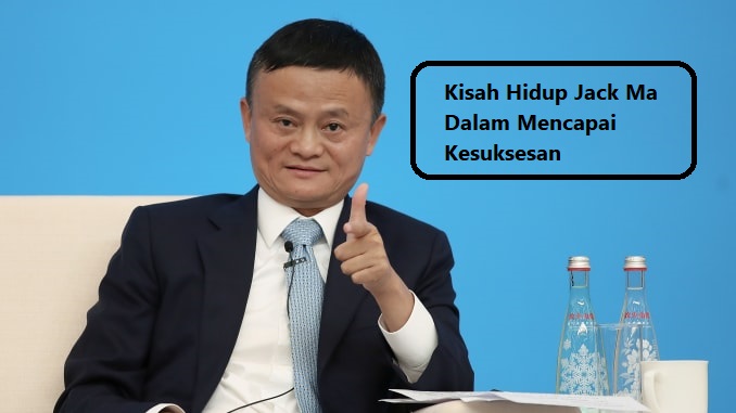 Kisah Hidup Jack Ma Dalam Mencapai Kesuksesan