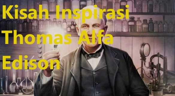 Kisah Inspirasi Thomas Alfa Edison