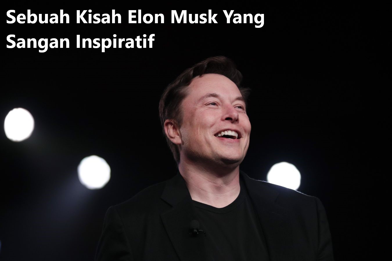 Sebuah Kisah Elon Musk Yang Sangan Inspiratif