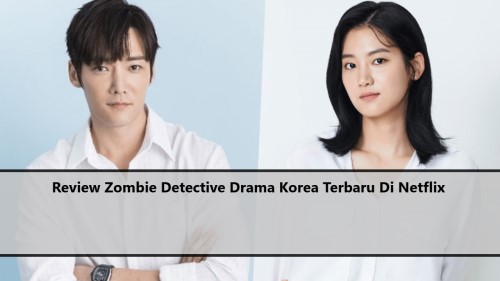 Review Zombie Detective Drama Korea Terbaru Di Netflix