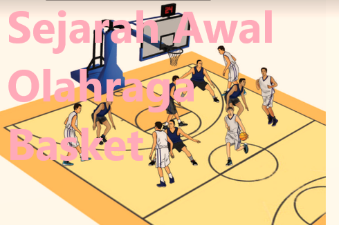 Sejarah Awal Olahraga Basket